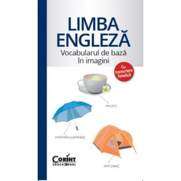 LIMBA ENGLEZA. VOCABULARUL DE BAZA IN IMAGINI CU TRANSCRIERE FONETICA