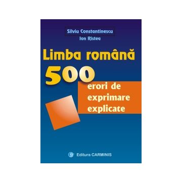 Limba romana. 500 de erori de exprimare explicate