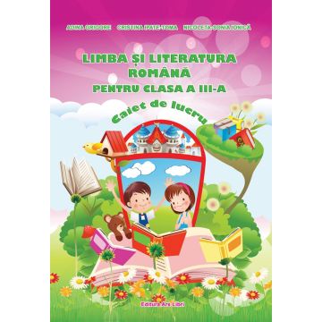 Limba si literatura Romana - Clasa a III-a - Caiet de lucru