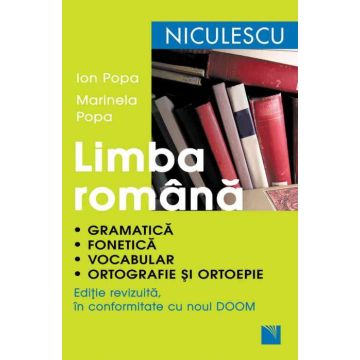 Limba romana. Gramatica, fonetica, vocabular, ortografie si ortoepie. Editie revizuita in conformitate cu noul DOOM