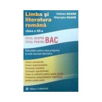 Limba si literatura romana. Clasa a XII-a. Totul pentru BAC (dupa toate manualele alternative)