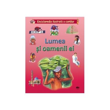 Lumea si oamenii ei. Enciclopedia ilustrata a copiilor (Prut)