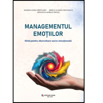 Managementul emotiilor : ghid pentru dezvoltare socio-emotionala 