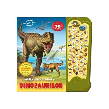 Marea enciclopedie a Dinozaurilor. Peste 50 de sunete uimitoare (Prut)