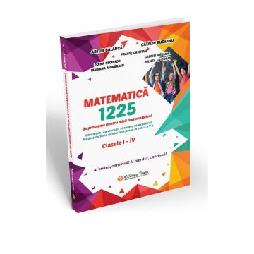 MATEMATICĂ. 1225 DE PROBLEME PENTRU MICII MATEMATICIENI. CLASELE I – IV. (Taida)