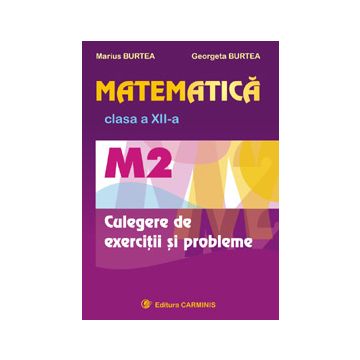 Matematica M2. Clasa a XII-a. Culegere de exercitii si probleme (Carminis)