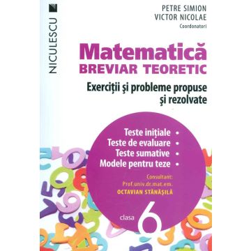 Matematica, clasa a VI-a - Breviar teoretic, exercitii si probleme propuse si rezolvate (Niculescu)