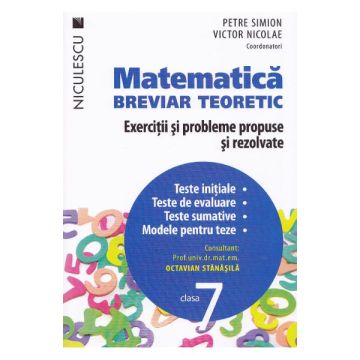 Matematica clasa a VII-a. Breviar teoretic cu exercitii si probleme propuse si rezolvate. Teste initiale. Teste de evaluare. Teste sumative. Modele de teze. (Niculescu)