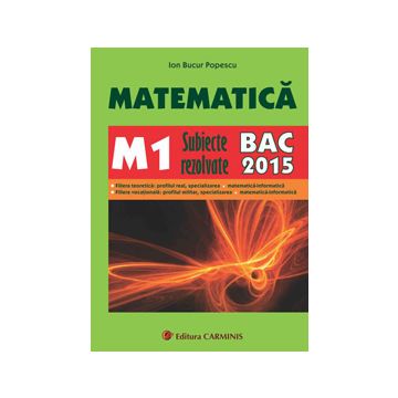 Matematica M1. Subiecte rezolvate BAC (2015)