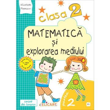 Matematica și explorarea mediului. Clasa a II-a. Partea II - (E1) (Elicart)