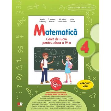 Matematică. Caiet de lucru. Clasa a IV-a. Aprobat de MEN prin ordinul 3022/08.01.2018 (Litera)