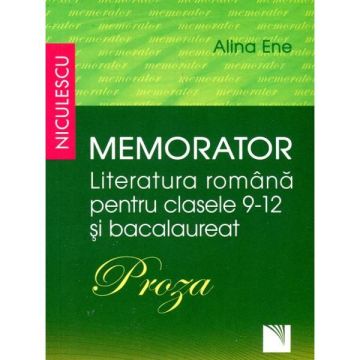 Memorator. Literatura romana pentru clasele IX-XII si bacalaureat. PROZA
