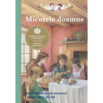 Micutele doamne. Repovestire dupa romanul Louisei May Alcott (Curtea veche)