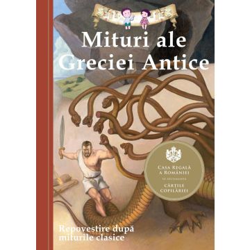 Mituri ale Greciei Antice. Repovestire dupa miturile clasice- Editia a III-a (Curtea veche)