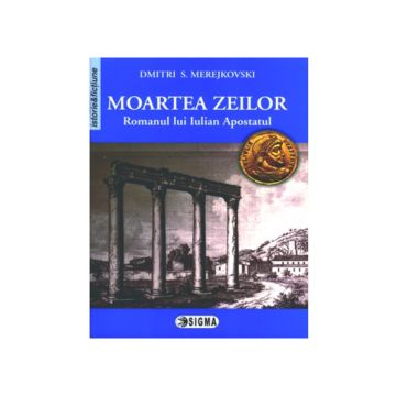 Moartea zeilor. Romanul lui Iulian Apostatul