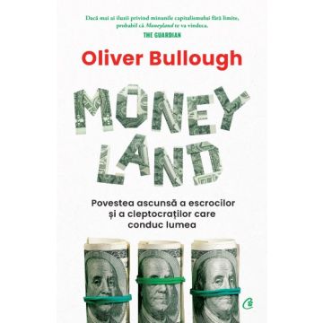 Moneyland. Povestea ascunsa a escrocilor si cleptocratilor care conduc lumea (Curtea Veche)