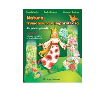 Natura, frumoasa ca o imparateasa. Disciplina optionala. Educatie ecologica pe intelesul tuturor. Clasa a II-a