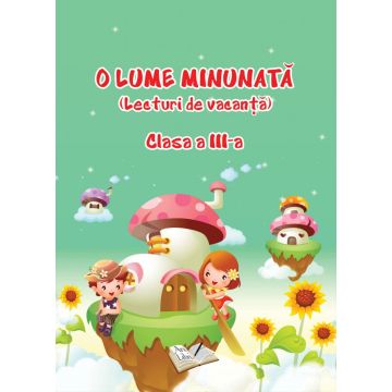 O Lume Minunata (lecturi de vacanta) - Clasa a III-a (Ars Libri)