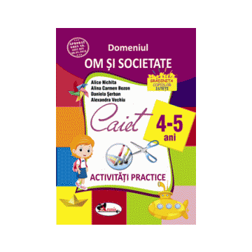 Domeniul om si societate. Caiet de activitati practice 4-5 ani (Aramis)