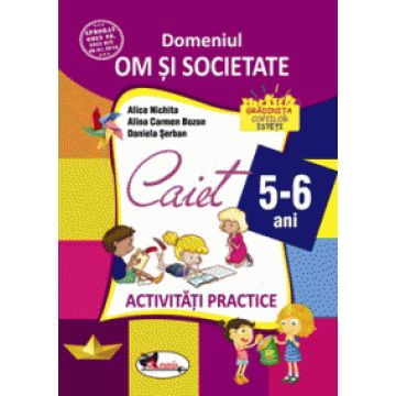 Domeniul om si societate. Caiet de activitati practice 5-6 ani (Aramis)