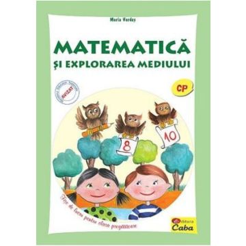 Matematica si explorarea mediului. Fise de lucru pentru clasa pregatitoare (Caba)