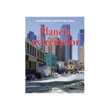 Enciclopedia pentru toti copiii. Planeta extremelor (Prut)