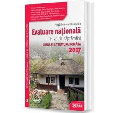 Pregatirea examenului de Evaluare Naționala în 30 de saptamani la LIMBA ȘI LITERATURA ROMANA 2017
