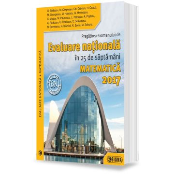 Pregatirea examenului de EVALUARE NATIONALA in 25 de saptamani. Matematica 2017