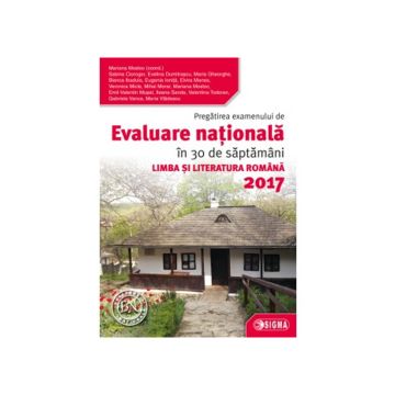 Pregatirea examenului de EVALUARE NATIONALA 2017. Limba si Literatura Romana - Clasa a VIII-a