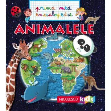 ANIMALELE. Prima mea enciclopedie (NICULESCU)