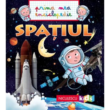 SPATIUL. Prima mea enciclopedie (NICULESCU)