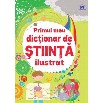 PRIMUL MEU DICTIONAR DE STIINTA ILUSTRAT
