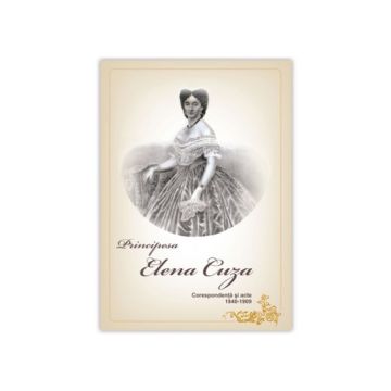 Principesa ELENA CUZA – Corespondenta si acte