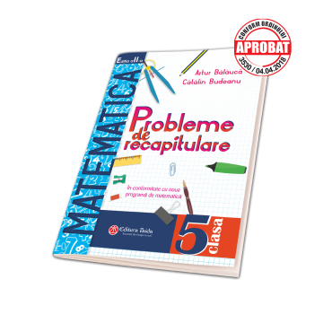 Probleme de recapitulare ... IN VACANTA si nu numai. Matematica. Clasa a V-a - EDITIA a II-a