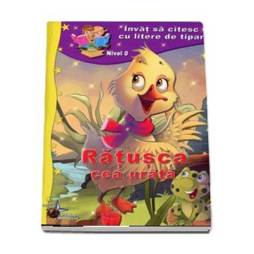 Ratusca cea urata. Invat sa citesc cu litere de tipar, nivel 0 (Steaua Nordului)