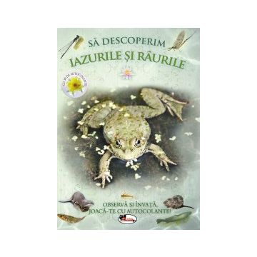  Sa descoperim iazurile si raurile. Observa si invata, joaca-te cu autocolante! (Aramis)