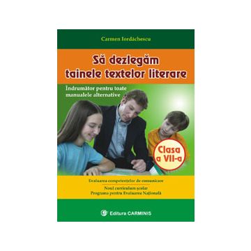 Sa dezlegam tainele textelor literare. Clasa a VII- a (editie revizuita si adaugita)