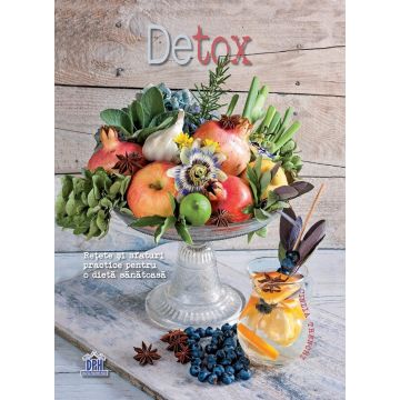 Detox - Retete si sfaturi practice pentru o dieta sanatoasa