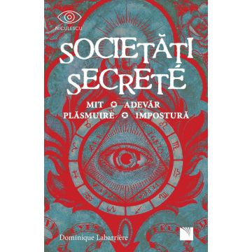 Societăți secrete. Mit, Adevăr, Plăsmuire, Impostură (Niculescu)