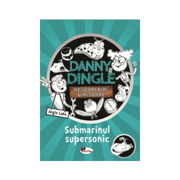  Danny Dingle - Submarinul supersonic