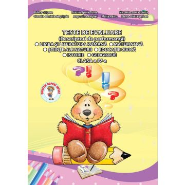 Teste de evaluare, Clasa a IV-a (Descriptori de performanta) - Limba si Literatura Romana, Matematica, Stiinte ale Naturii, Educatie Civica, Istorie, Geografie
