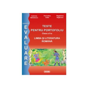 Teste pentru portofoliu. Limba si Literatura Romana - Clasa a II-a