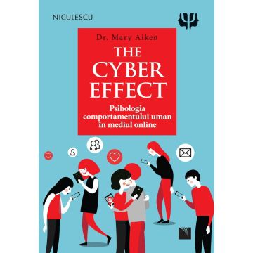 THE CYBER EFFECT. Psihologia comportamentului uman în mediul online (Niculescu)