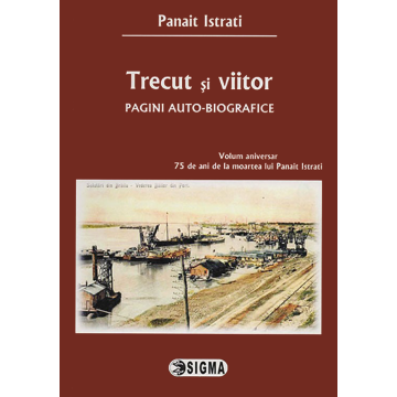 Trecut si viitor - pagini autobiografice