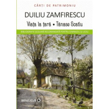 Carti de patrimoniu - Viata la tara. Tanase Scatiu - Duiliu Zamfirescu (Aramis)