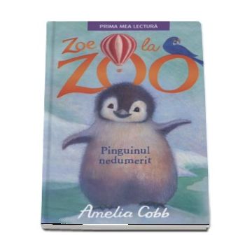Zoe la zoo. Pinguinul nedumerit - Amelia Cobb (Prima mea lectura) (Litera)
