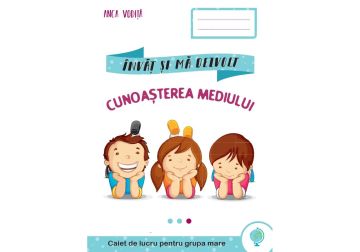 Invat si ma dezvolt – Cunoaşterea mediului (grupa mare) (Kreativ)