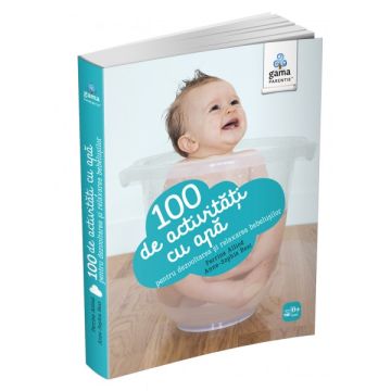 100 de activitati cu apa pentru dezvoltarea si relaxarea bebelusului (GAMA)