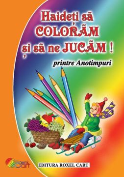 Haideti sa coloram si sa ne jucam - Printre Anotimpuri (Cartex)