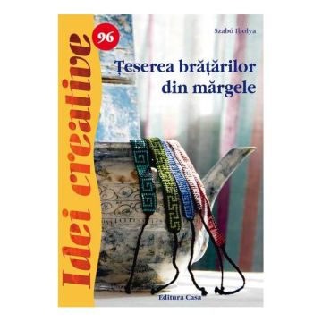 Ţeserea brăţărilor din mărgele - Idei creative 96 (CASA)